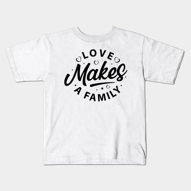 Love makes a family t-shirt Kids T-Shirt by One World Tshirt